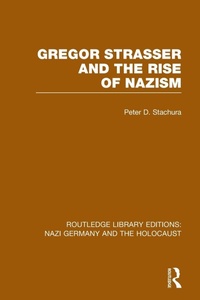 Enlarge image Cover: Gregor Strasser and the Rise of Nazism (RLE Nazi Germany & Holocaust) - Routledge