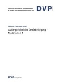Cover: Au&szlig;ergerichtliche Streitbeilegung - Materialien 1 - Deutscher Verband der Projektmanager in der Bau- und Immobilienwirtschaft
