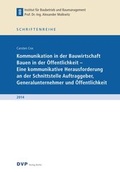 Cover: Kommunikation in der Bauwirtschaft Bauen in der &Ouml;ffentlichkeit - Eine kommunikative Herausforderung an der Schnittstelle Auftraggeber, Generalunternehmer und &Ouml;ffentlichkeit - Deutscher Verband der Projektmanager in der Bau- und Immobilienwirtschaft
