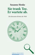 Cover: Sie trank Tee. Er wartete ab. - Verlag f&uuml;r Kurzes