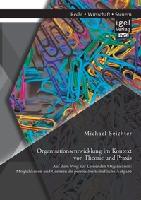 Abbildung von: Organisationsentwicklung im Kontext von Theorie und Praxis - Auf dem Weg zur Lernenden Organisation - Igel Verlag