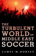 Cover: The Turbulent World of Middle East Soccer - Oxford University Press