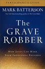 Cover: The Grave Robber Participant`s Guide - How Jesus Can Make Your Impossible Possible - Baker Books, a division of Baker Publishing Group