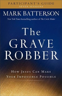 Enlarge image Cover: The Grave Robber Participant`s Guide - How Jesus Can Make Your Impossible Possible - Baker Books, a division of Baker Publishing Group