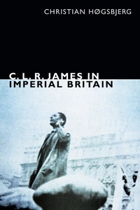 Enlarge image Cover: C. L. R. James in Imperial Britain - Duke University Press Books