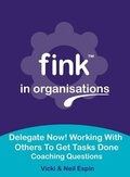 Cover: Delegate Now! Working with Others to Get Tasks Done - Fink In Organisations