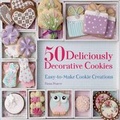 Cover: 50 Deliciously Decorative Cookies - St. Martin's Griffin