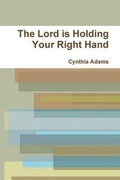 Cover: The Lord is Holding Your Right Hand - Lulu.com