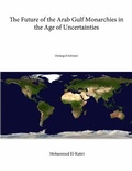 Cover: The Future of the Arab Gulf Monarchies in the Age of Uncertainties (Enlarged Edition) - Lulu.com