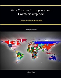 Enlarge image Cover: State Collapse, Insurgency, and Counterinsurgency: Lessons from Somalia (Enlarged Edition) - Lulu.com