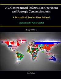 Enlarge image Cover: U.S. Governmental Information Operations and Strategic Communications: A Discredited Tool or User Failure? Implications for Future Conflict (Enlarged Edition) - Lulu.com
