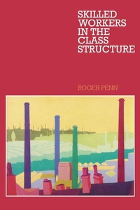 Enlarge image Cover: Skilled Workers in the Class Structure - Cambridge University Press