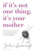 Cover: If It's Not One Thing, It's Your Mother - Bloomsbury Publishing PLC