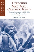 Cover: Defeating Mau Mau, Creating Kenya - Cambridge University Press