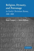 Cover: Religion, Dynasty, and Patronage in Early Christian Rome, 300-900 - Cambridge University Press