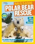 Cover: Nat Geo Kids Mission Polar Bear Rescue - National Geographic Kids