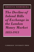 Cover: The Decline of Inland Bills of Exchange in the London Money Market 1855-1913 - Cambridge University Press