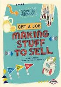 Enlarge image Cover: Get a Job Making Stuff to Sell - Lerner Publishing Group