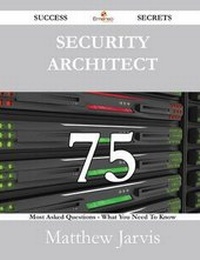 Enlarge image Cover: Security Architect 75 Success Secrets - 75 Most Asked Questions on Security Architect - What You Need to Know - Emereo Publishing