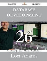 Enlarge image Cover: Database Development 26 Success Secrets - 26 Most Asked Questions on Database Development - What You Need to Know - Emereo Publishing