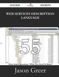 Enlarge image Cover: Web Services Description Language 55 Success Secrets - 55 Most Asked Questions on Web Services Description Language - What You Need to Know - Emereo Publishing
