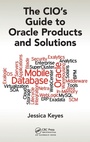 Cover: The CIO's Guide to Oracle Products and Solutions - Apple Academic Press Inc.