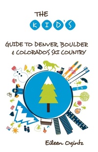 Abbildung von: The Kid's Guide to Denver, Boulder & Colorado's Ski Country - Globe Pequot Press