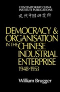 Cover: Democracy and Organisation in the Chinese Industrial Enterprise (1948-1953) - Cambridge University Press