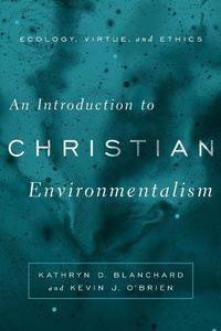 Enlarge image Cover: An Introduction to Christian Environmentalism - Baylor University Press