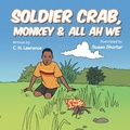 Cover: Soldier Crab, Monkey & All Ah We - AUTHORHOUSE