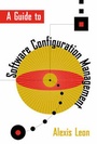 Cover: A Guide to Software Configuration Management - Artech House Publishers