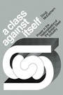 Cover: A Class Against Itself - Cambridge University Press