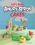 Cover: Let's Make Angry Birds Cakes - Creative Publishing International, US