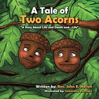 Abbildung von: A Tale of Two Acorns a Story about Life and Death and Life - Halo Publishing International