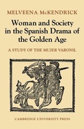 Cover: Woman and Society in the Spanish Drama of the Golden Age - Cambridge University Press