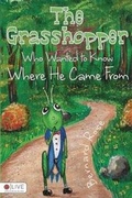 Cover: The Grasshopper Who Wanted to Know Where He Came from - Tate Publishing & Enterprises