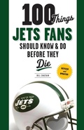 Cover: 100 Things Jets Fans Should Know & Do Before They Die - Triumph Books