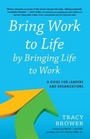 Cover: Bring Work to Life by Bringing Life to Work - Bibliomotion, Incorporated