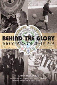Abbildung von: Behind the Glory: 100 Years of the PFA - DB Publishing