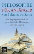 Cover: Philosophie f&uuml;r Anf&auml;nger von Sokrates bis Sartre - dtv