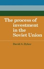 Cover: The Process of Investment in the Soviet Union - Cambridge University Press