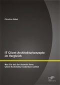 Cover: IT Client Architekturkonzepte im Vergleich: Was Sie bei der Auswahl Ihrer Client Architektur bedenken sollten - Diplomica Verlag