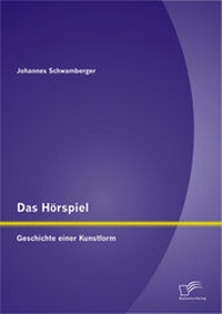 Abbildung von: Das Hörspiel: Geschichte einer Kunstform - Diplomica Verlag