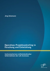 Abbildung von: Operatives Projektcontrolling in Forschung und Entwicklung: Instrumentarium mittelständischer Unternehmen der Life Sciences - Diplomica Verlag