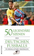 Cover: 50 legend&auml;re Szenen des deutschen Fu&szlig;balls - Westend