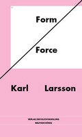 Cover: Karl Larsson. Form/Force - K&ouml;nig, Walther