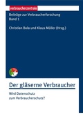 Cover: Beitr&auml;ge zur Verbraucherforschung Band 1 Der gl&auml;serne Verbraucher - Verbraucherzentrale NRW e.V.