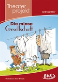 Cover: Theaterprojekt: Die miese Gesellschaft - BVK Buch Verlag Kempen