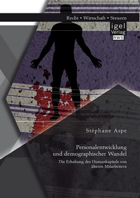 Abbildung von: Personalentwicklung und demographischer Wandel: Die Erhaltung des Humankapitals von älteren Mitarbeitern - Diplomica Verlag
