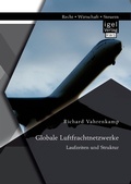 Cover: Globale Luftfrachtnetzwerke - Laufzeiten und Struktur - Diplomica Verlag